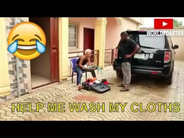 Video: Nigerian Comedy Clips - Help Me Wash My Cloths